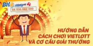 Hướng dẫn cách chơi Vietlott và những điều bạn cần biết