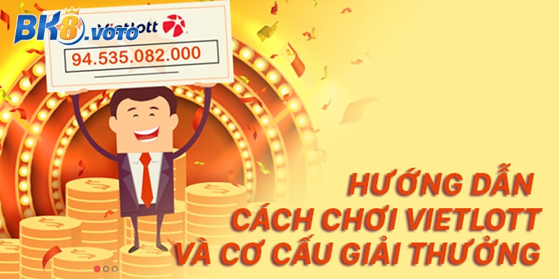 Cách Chơi Vietlott Chi Tiết Cho Người Mới Nhập Môn